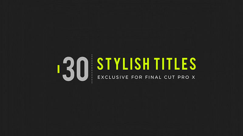 Final Cut Pro X插件Stylish Titles时尚现代创意标题FCPX字幕动画预设30个