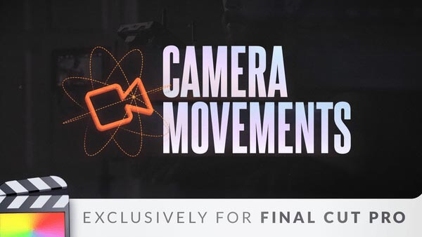 FCPX插件Camera Movements摄像机运镜视频调色模糊取景框预设