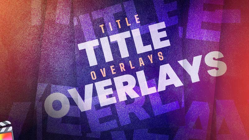 FCPX插件Title Overlays创意设计文字标题叠加动画预设30个