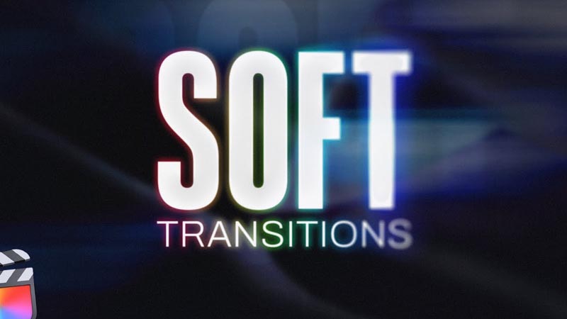FCPX插件Soft Transitions电影感淡入淡出叠化交叉溶解视频转场预设26个